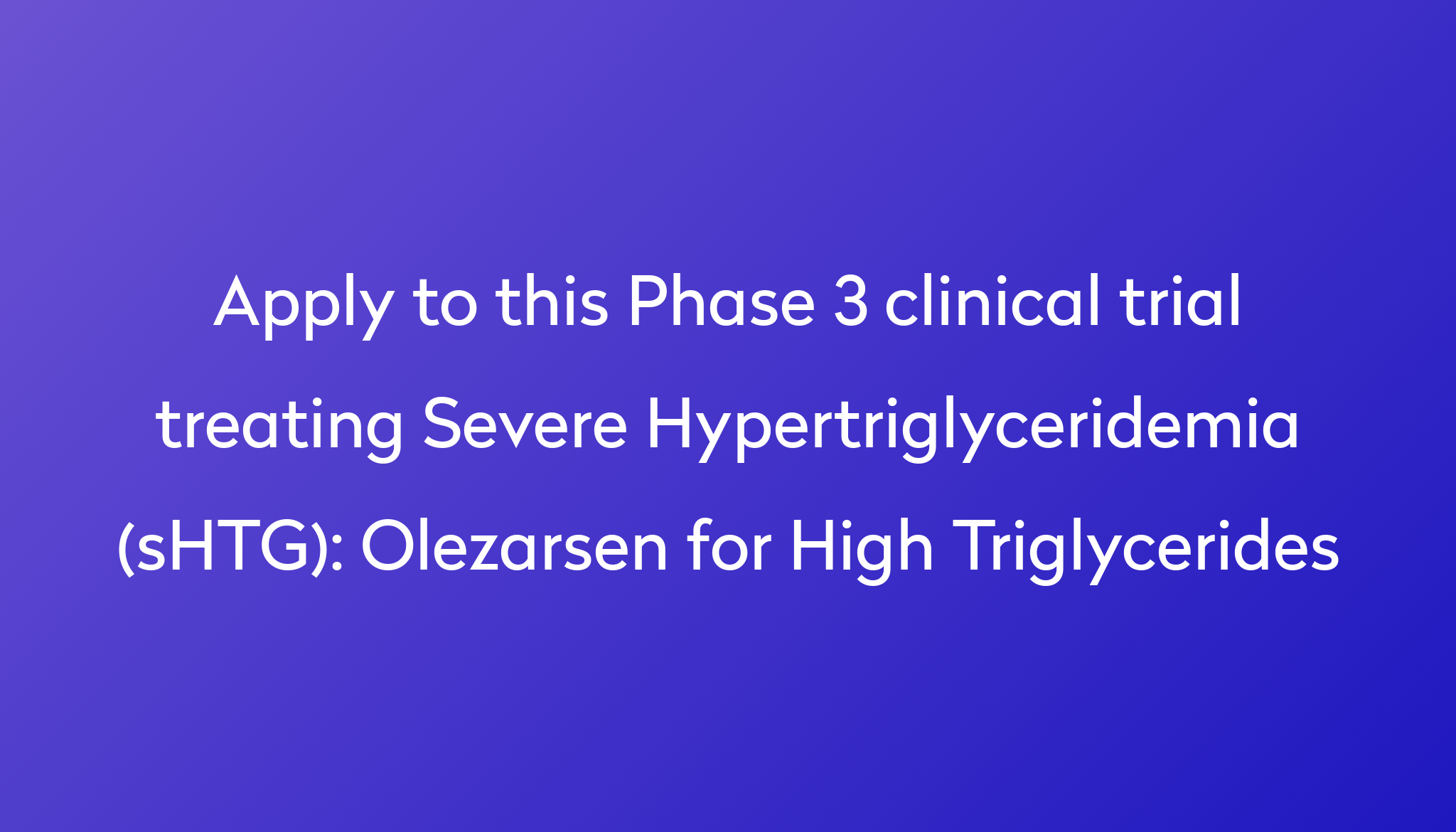 Olezarsen For High Triglycerides Clinical Trial 2024 Power